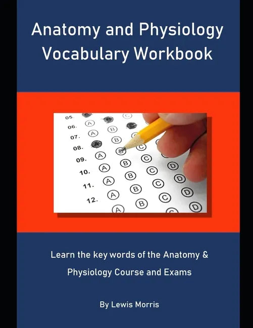 Anatomy and Physiology Vocabulary Workbook: Learn the key words of the Anatomy & Physiology Course and Exams - Paperback