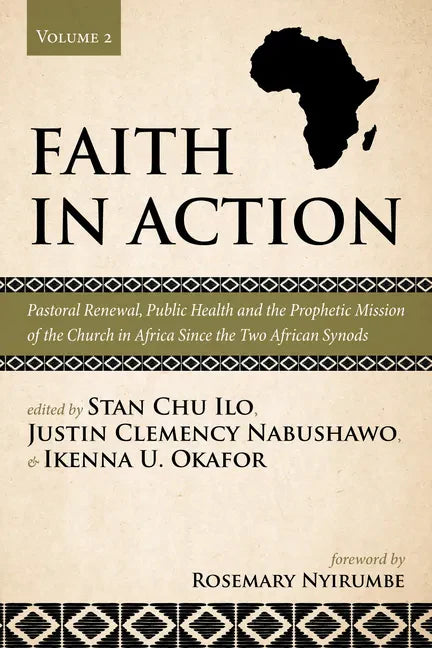 Faith in Action, Volume 2: Pastoral Renewal, Public Health and the Prophetic Mission of the Church in Africa Since the Two African Synods - Paperback