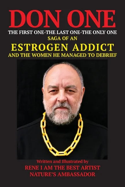 DON ONE The First One - The Last One - The Only One: Saga of an Estrogen Addict and the Women He Managed to Debrief - Paperback