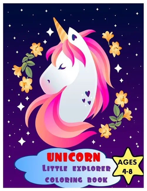 Unicorn Little Explorer Coloring Book Ages 4 - 8: Unicorn Coloring Book for Little Hands. Unicorn Perfect Book for Girls. - Paperback