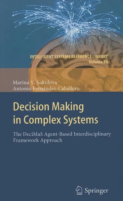 Decision Making in Complex Systems: The DeciMaS Agent-Based Interdisciplinary Framework Approach - Hardcover