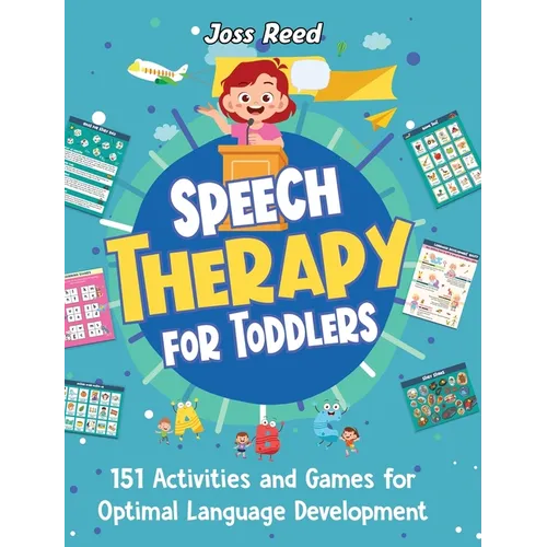 Speech Therapy for Toddlers: 151 Activities and Games for Optimal Language Development - Hardcover