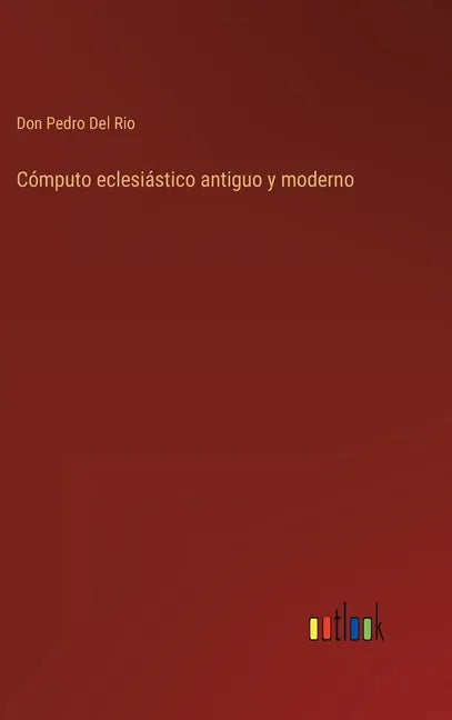 Cómputo eclesiástico antiguo y moderno - Hardcover