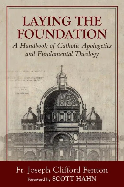 Laying the Foundation: A Handbook of Catholic Apologetics and Fundamental Theology - Paperback