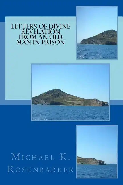 Letters of Divine Revelation from an Old Man in Prison: For All Churches: Yesterday, Today and Tomorrow - Paperback