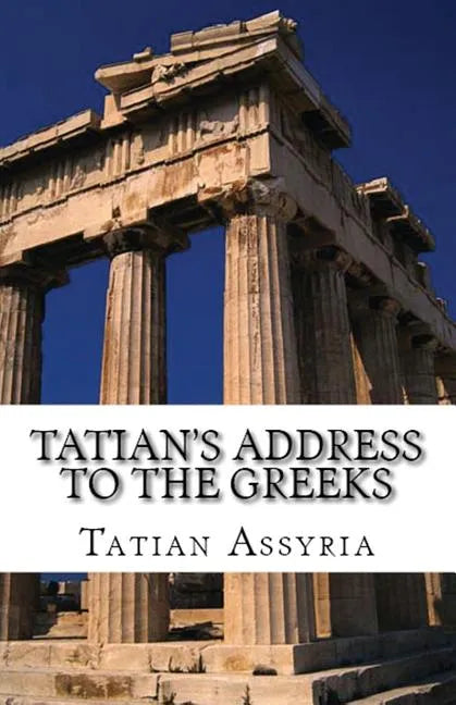 Tatian's Address to the Greeks - Paperback