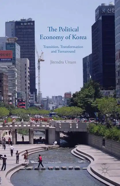 The Political Economy of Korea: Transition, Transformation and Turnaround - Hardcover