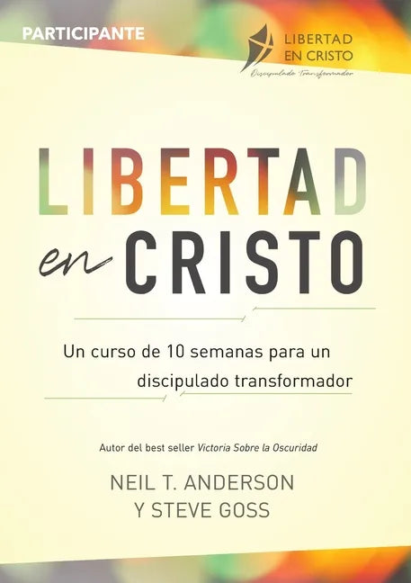 Libertad en Cristo: Un Curso de 10 semanas para un discipulado transformador - Participante - Paperback
