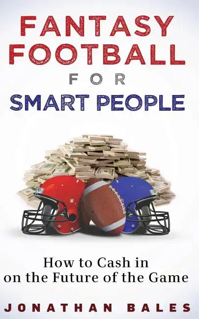 Fantasy Football for Smart People: How to Cash in on the Future of the Game - Paperback