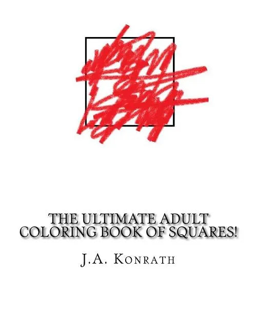 The Ultimate Adult Coloring Book of Squares!: One Hundred Pages of Squares - Paperback