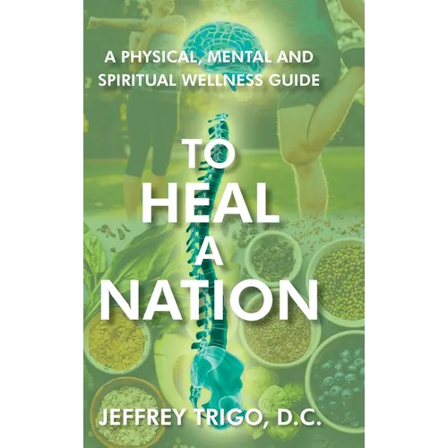 To Heal a Nation: A Physical, Mental and Spiritual Wellness Guide - Hardcover