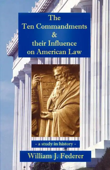 The Ten Commandments & their Influence on American Law - a study in history - Paperback