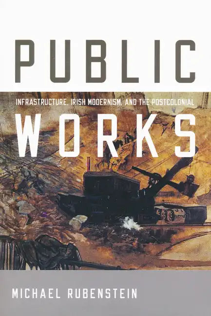 Public Works: Infrastructure, Irish Modernism, and the Postcolonial - Paperback
