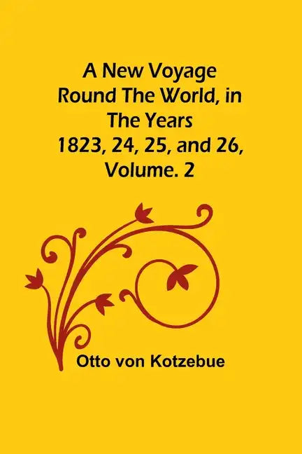 A New Voyage Round the World, in the years 1823, 24, 25, and 26, Vol. 2 - Paperback