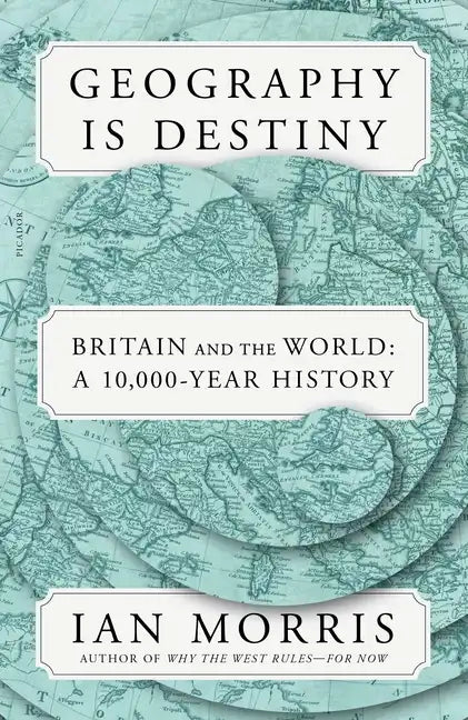 Geography Is Destiny: Britain and the World: A 10,000-Year History - Paperback