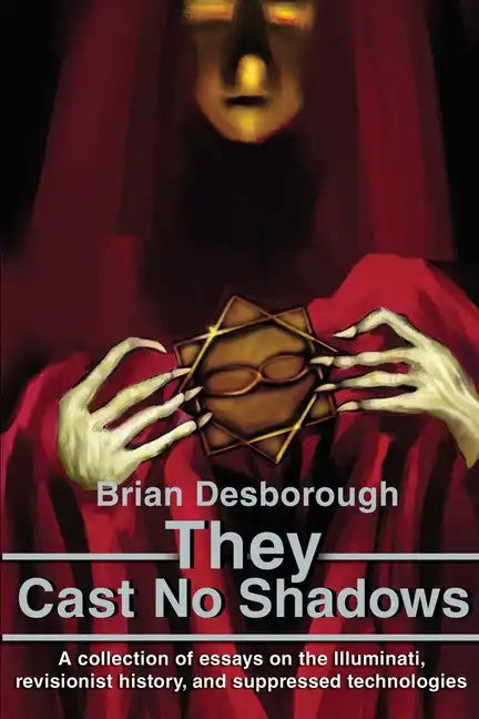 They Cast No Shadows: A collection of essays on the Illuminati, revisionist history, and suppressed technologies. - Paperback