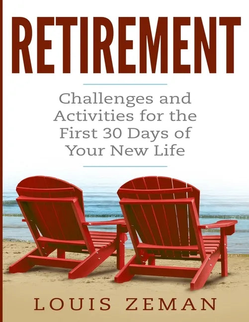 Retirement Planning: Challenges and Activities for the First 30 Days of Your New Life (Retirement Gifts) - Paperback