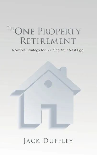 The One Property Retirement: A Simple Strategy for Building Your Nest Egg - Paperback