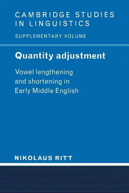 Quantity Adjustment: Vowel Lengthening and Shortening in Early Middle English - Paperback