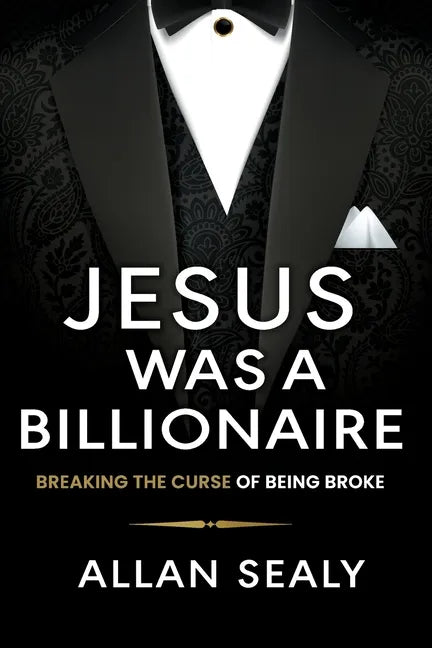 Jesus Was A Billionaire: Breaking The Curse of Being Broke Unlocking Financial Freedom Through Ancient Wisdom - Paperback