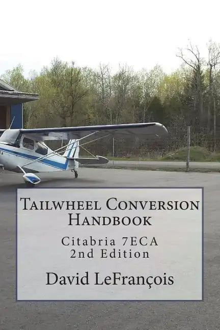Tailwheel Conversion Handbook: Citabria 7ECA - Paperback