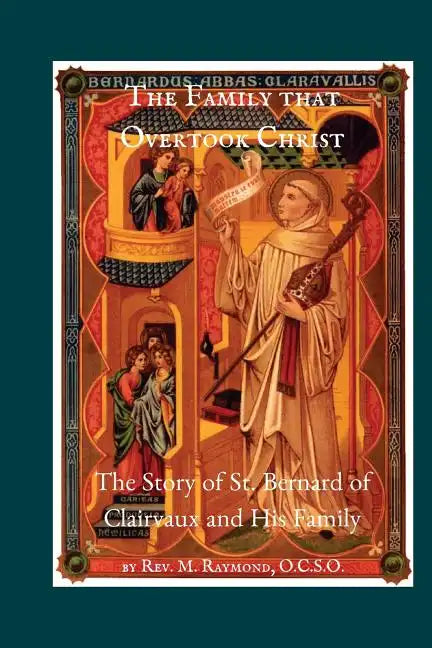 The Family that Overtook Christ: The Story of St. Bernard of Clairvaux and His Family - Paperback