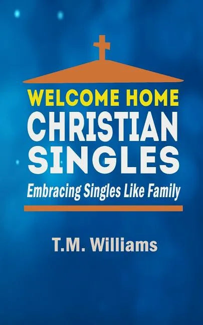 Welcome Home Christian Singles: Embracing Singles Like Family - Paperback