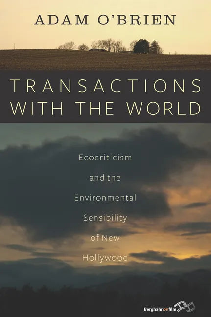 Transactions with the World: Ecocriticism and the Environmental Sensibility of New Hollywood - Paperback