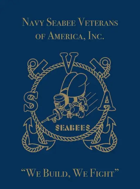 Navy Seabee Veterans of America, Inc.: We Build, We Fight - Hardcover