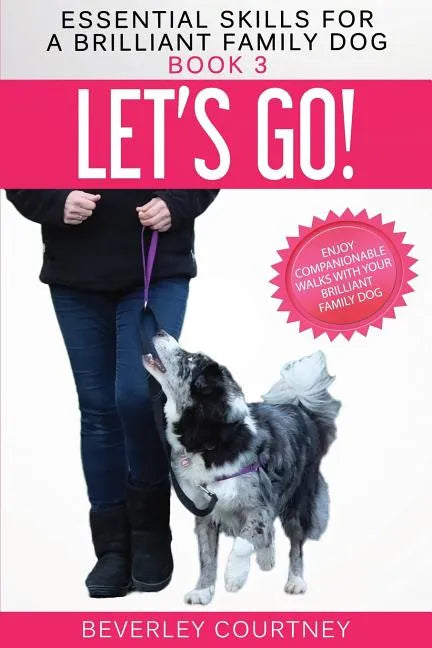 Let's Go!: Enjoy Companionable Walks with your Brilliant Family Dog - Paperback