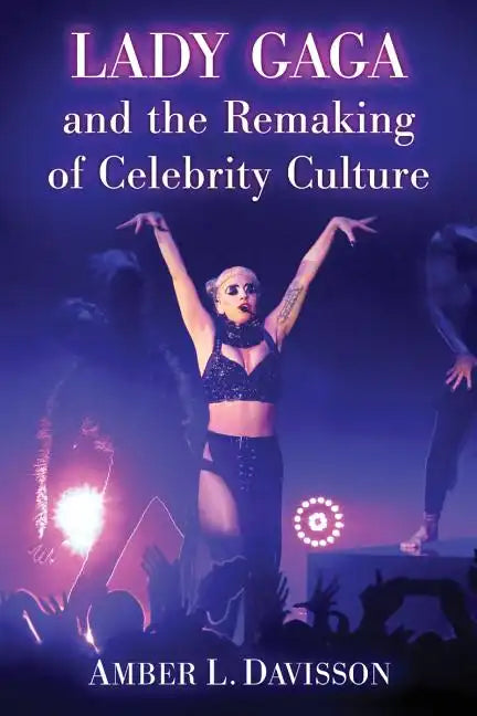 Lady Gaga and the Remaking of Celebrity Culture - Paperback