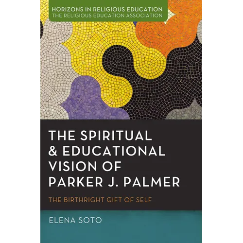 The Spiritual and Educational Vision of Parker J. Palmer: The Birthright Gift of Self - Paperback