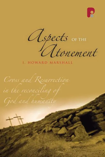 Aspects of the Atonement: Cross and Resurrection in the Reconciling of God and Humanity - Paperback