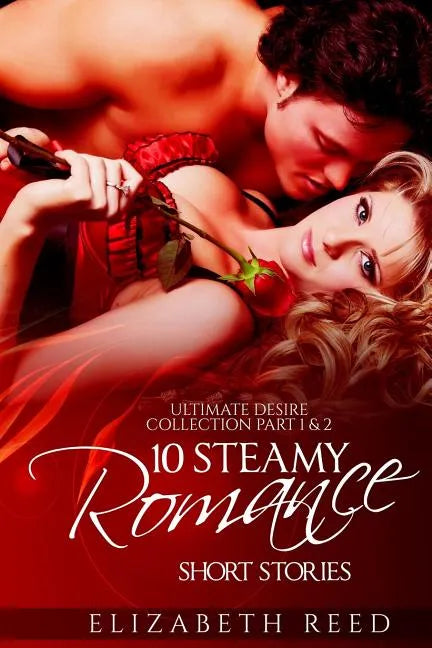 Ultimate Desire Collection Part 1 & 2: 10 Steamy Romance Short Stories - Paperback
