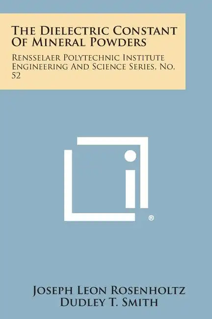 The Dielectric Constant Of Mineral Powders: Rensselaer Polytechnic Institute Engineering And Science Series, No. 52 - Paperback