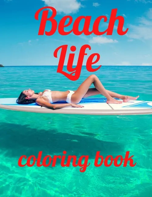Beach coloring book: An Adult Coloring Book Featuring Fun and Relaxing Beach Vacation Scenes, Peaceful Ocean Landscapes and Beautiful Summe - Paperback