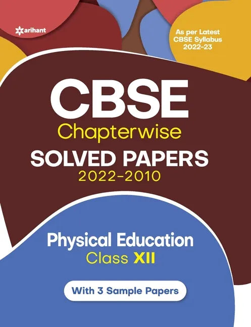 CBSE Physical education Chapterwise Solved Papers Class 12 for 2023 Exam (As per Latest CBSE syllabus 2022-23) - Paperback