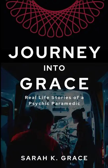 Journey Into Grace: Tales of a Psychic Paramedic - Paperback