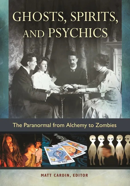 Ghosts, Spirits, and Psychics: The Paranormal from Alchemy to Zombies - Hardcover