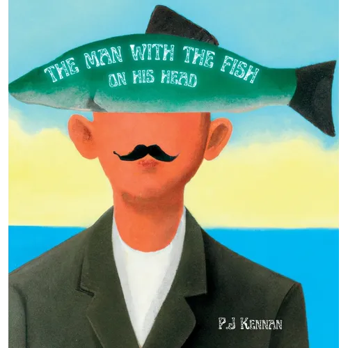 The Man With The Fish On His Head: An intro to surrealism for kids - Hardcover