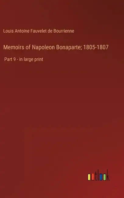 Memoirs of Napoleon Bonaparte; 1805-1807: Part 9 - in large print - Hardcover