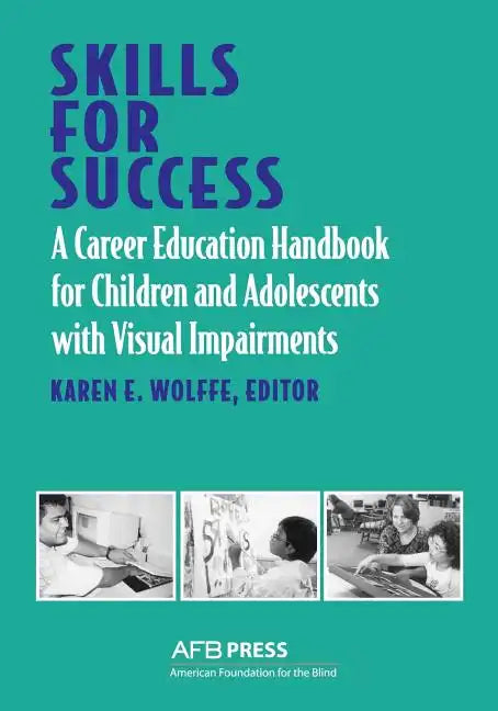 Skills for Success: A Career Education Handbook for Children and Adolescents with Visual Impairments - Paperback