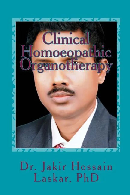 Clinical Homoeopathic Organotherapy: Theory & Practice of Homoeopathy - Paperback