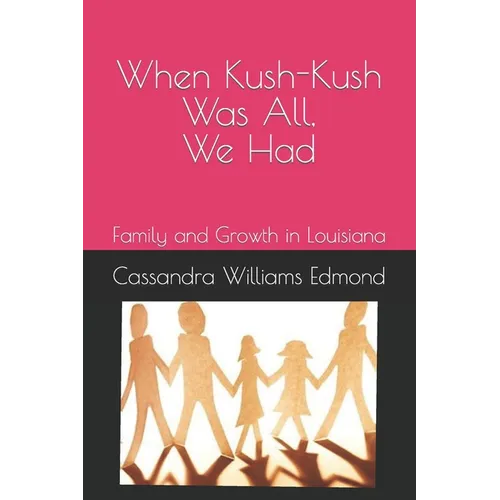 When Kush-Kush Was All, We Had: Family and Growth in Louisiana - Paperback