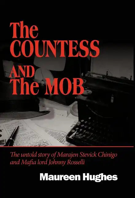 The Countess and the Mob: The Untold Story of Marajen Stevick Chinigo and Mafia Lord Johnny Rosselli - Hardcover
