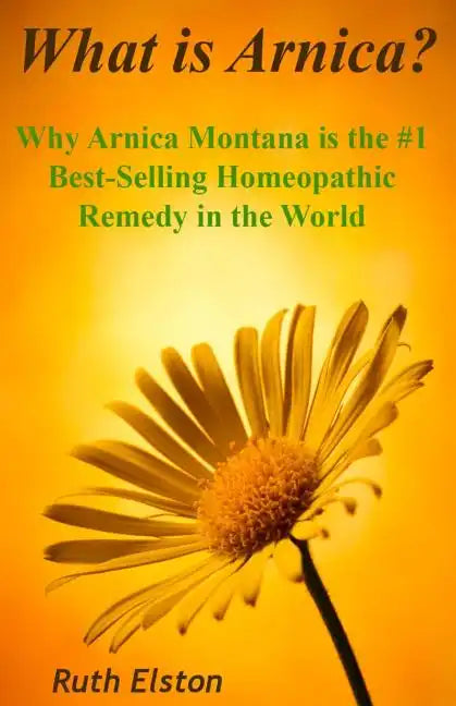 What is Arnica?: Why Arnica Montana is the #1 Best-Selling Homeopathic Remedy in the World - Paperback