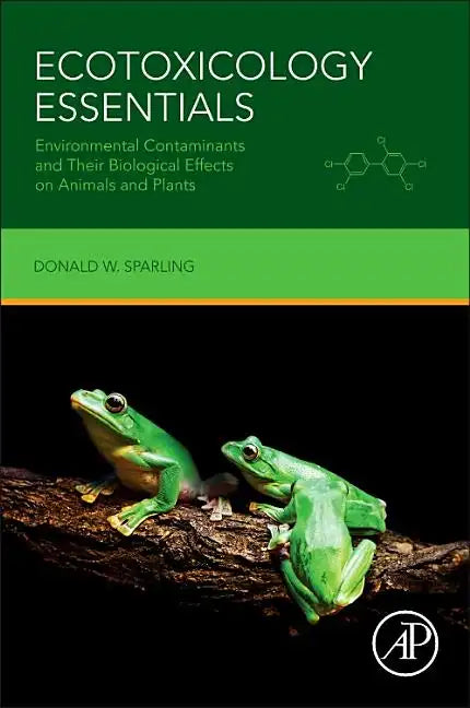 Ecotoxicology Essentials: Environmental Contaminants and Their Biological Effects on Animals and Plants - Paperback