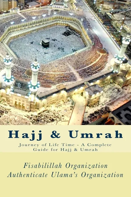 Hajj & Umrah: Journey of Life Time - A Complete Guide for Hajj & Umrah - Paperback