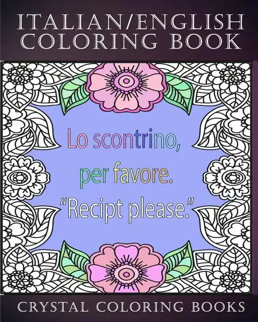 Italian / English Coloring Book: 30 Page Italian /English Phrase Coloring Pages. A Brilliant Stress Relief Adult Coloring Book. Fantastic To Take On H - Paperback