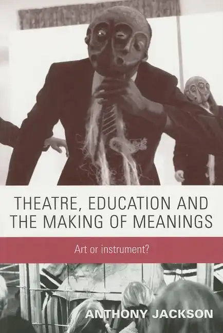 Theatre, Education and the Making of Meanings: Art or Instrument? - Paperback